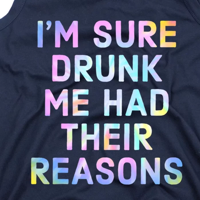 I'm Sure Drunk Me Had Their Reasons Tank Top