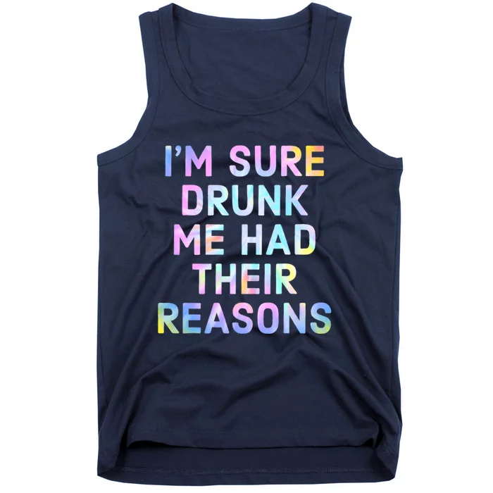 I'm Sure Drunk Me Had Their Reasons Tank Top