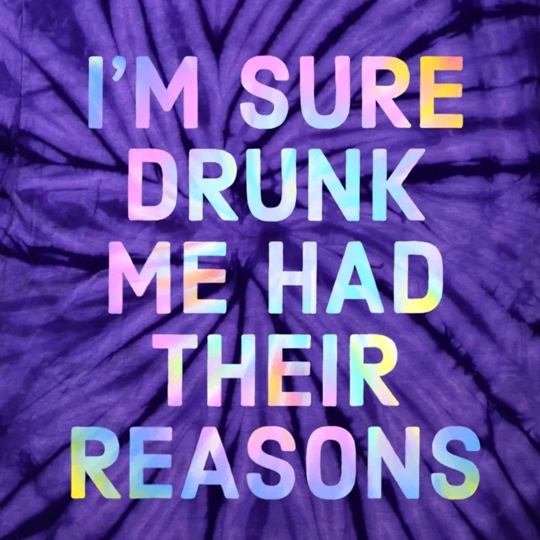 I'm Sure Drunk Me Had Their Reasons Tie-Dye T-Shirt