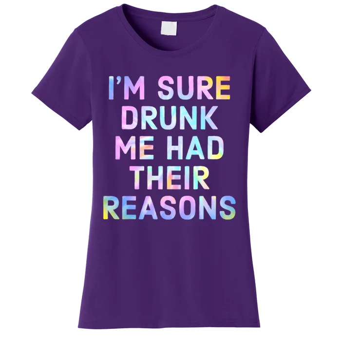 I'm Sure Drunk Me Had Their Reasons Women's T-Shirt