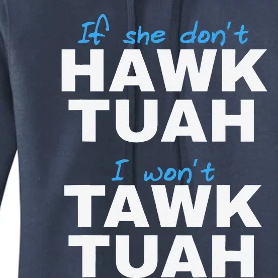 If She DonT Hawk Tush I DonT Tawk Tuah Women's Pullover Hoodie