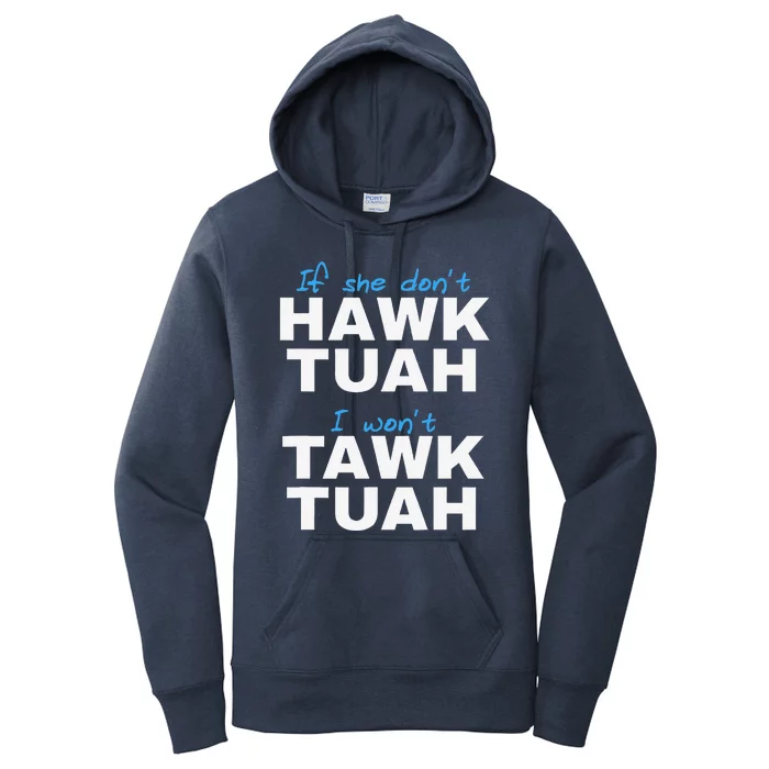 If She DonT Hawk Tush I DonT Tawk Tuah Women's Pullover Hoodie