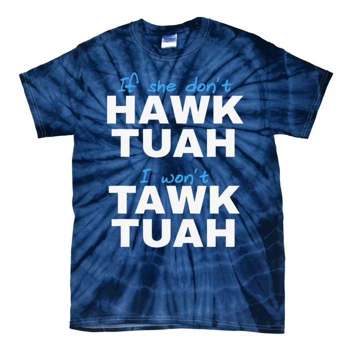 If She DonT Hawk Tush I DonT Tawk Tuah Tie-Dye T-Shirt