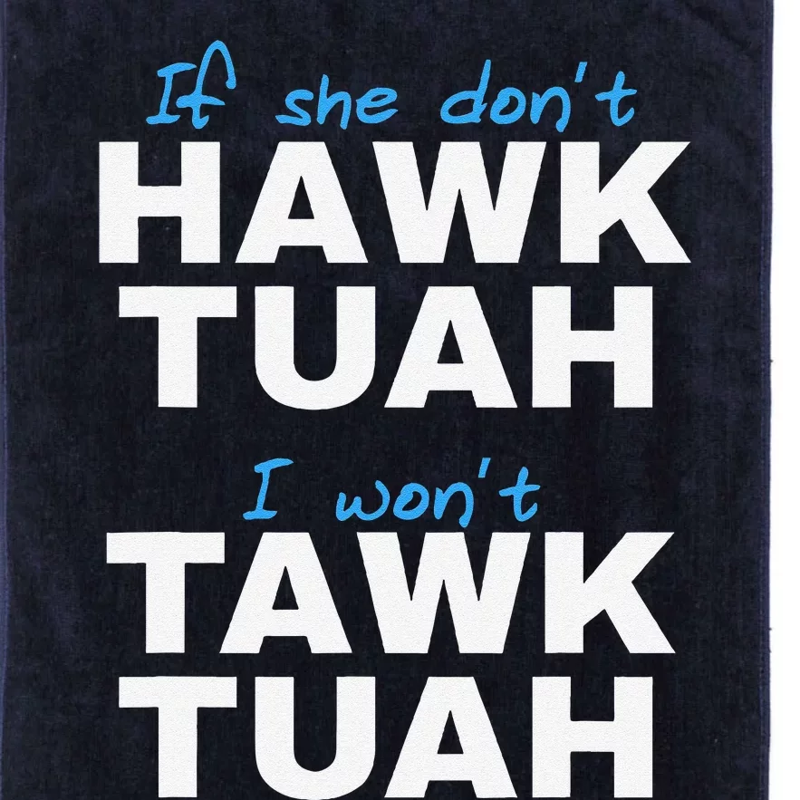 If She DonT Hawk Tush I DonT Tawk Tuah Platinum Collection Golf Towel