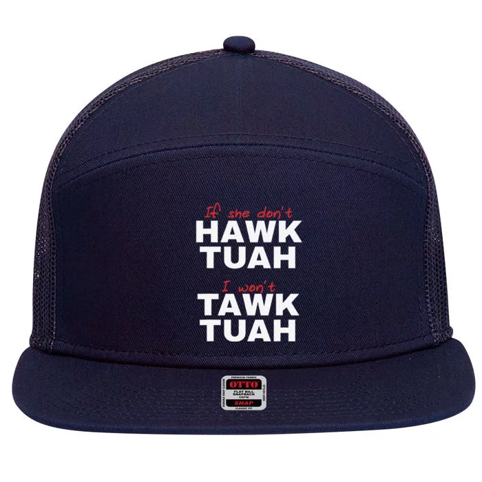 If She DonT Hawk Tush I WonT Tawk Tuah 7 Panel Mesh Trucker Snapback Hat