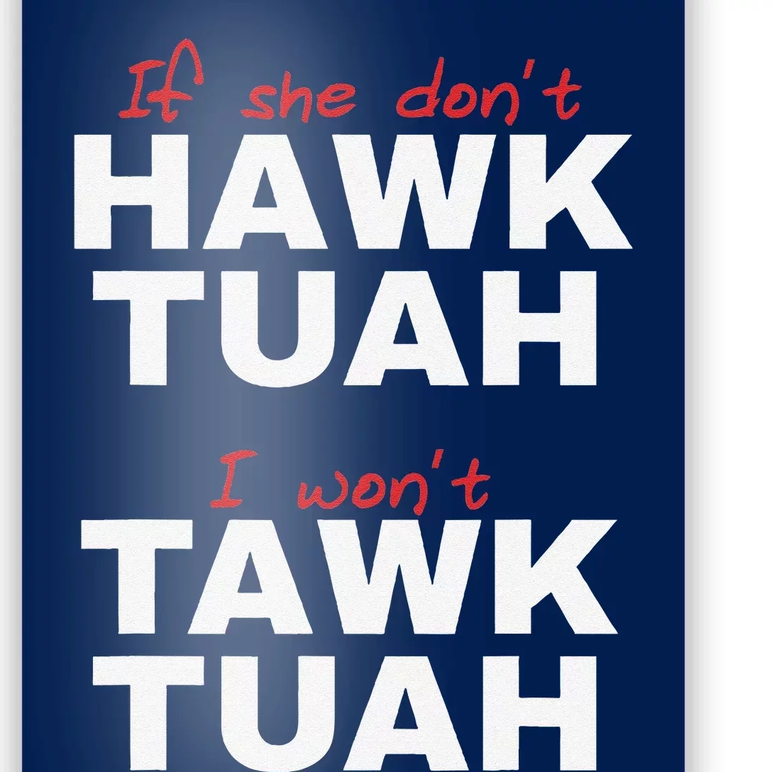 If She DonT Hawk Tush I WonT Tawk Tuah Poster