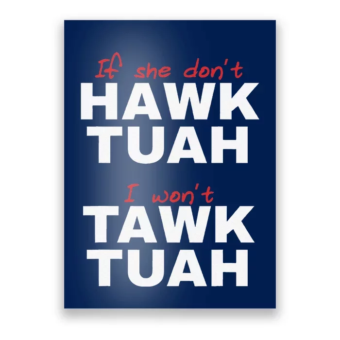 If She DonT Hawk Tush I WonT Tawk Tuah Poster