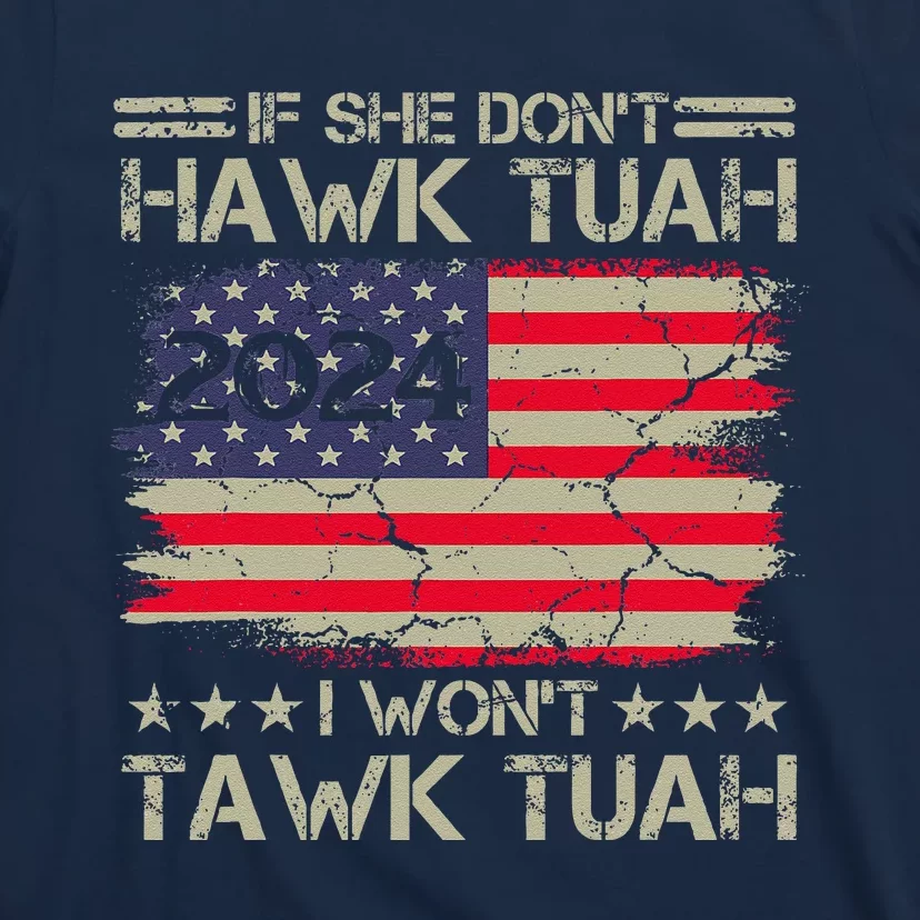 If She DonT Hawk Tush I DonT Tawk Tuah T-Shirt