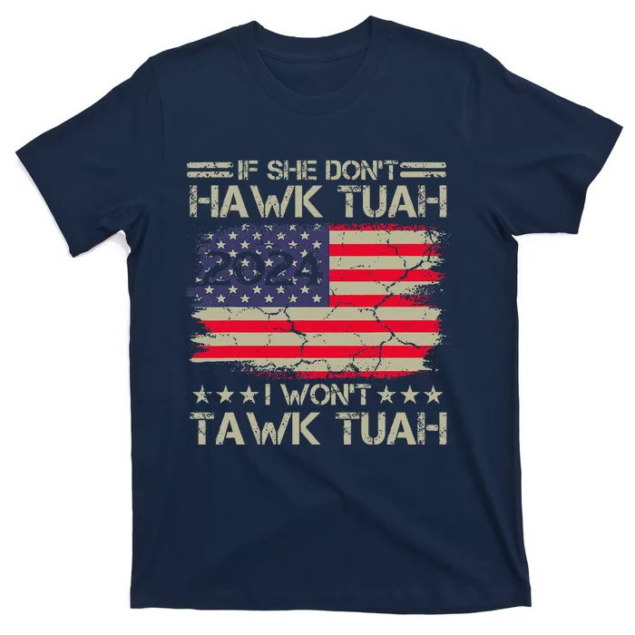 If She DonT Hawk Tush I DonT Tawk Tuah T-Shirt