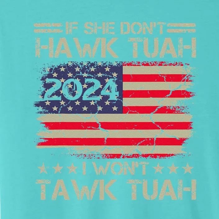 If She DonT Hawk Tush I DonT Tawk Tuah ChromaSoft Performance T-Shirt