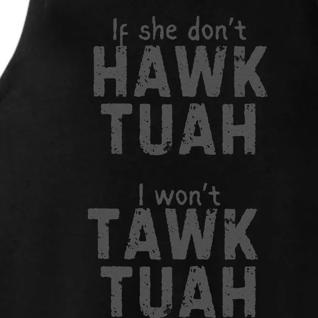 If She DonT Hawk Tush I WonT Tawk Tuah Ladies Tri-Blend Wicking Tank