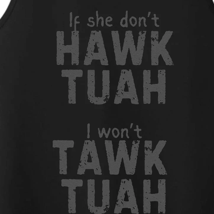 If She DonT Hawk Tush I WonT Tawk Tuah Performance Tank