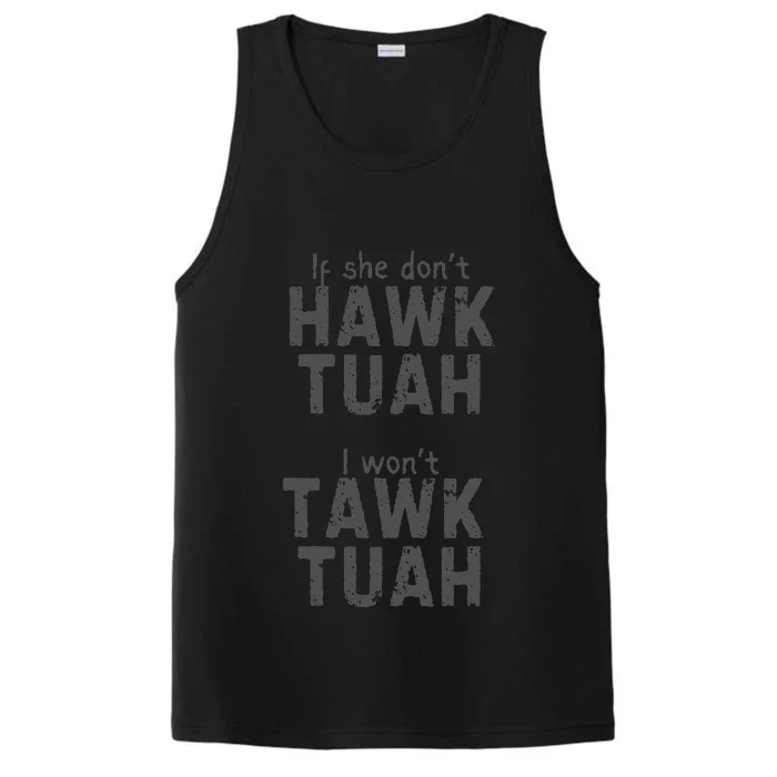 If She DonT Hawk Tush I WonT Tawk Tuah Performance Tank