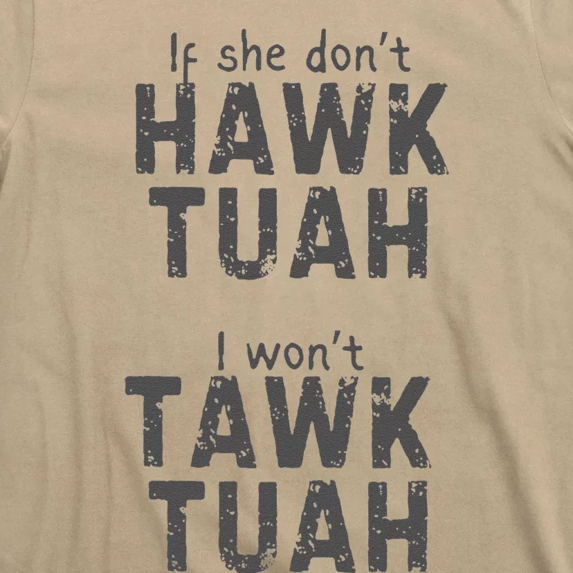 If She DonT Hawk Tush I WonT Tawk Tuah T-Shirt