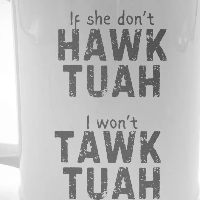 If She DonT Hawk Tush I WonT Tawk Tuah Front & Back Beer Stein