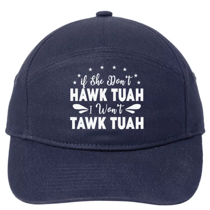 If She DonT Hawk Tush I WonT Tawk Tuah 7-Panel Snapback Hat