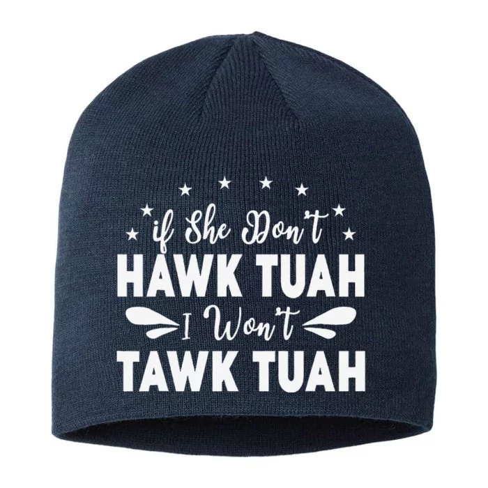 If She DonT Hawk Tush I WonT Tawk Tuah 8 1/2in Sustainable Knit Beanie