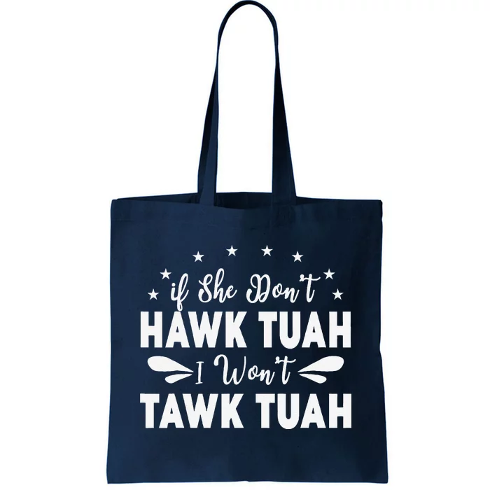 If She DonT Hawk Tush I WonT Tawk Tuah Tote Bag