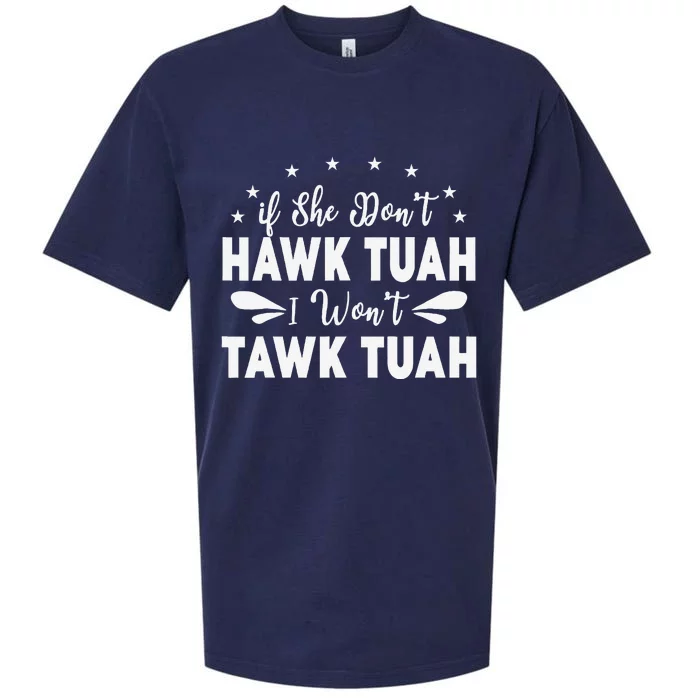 If She DonT Hawk Tush I WonT Tawk Tuah Sueded Cloud Jersey T-Shirt