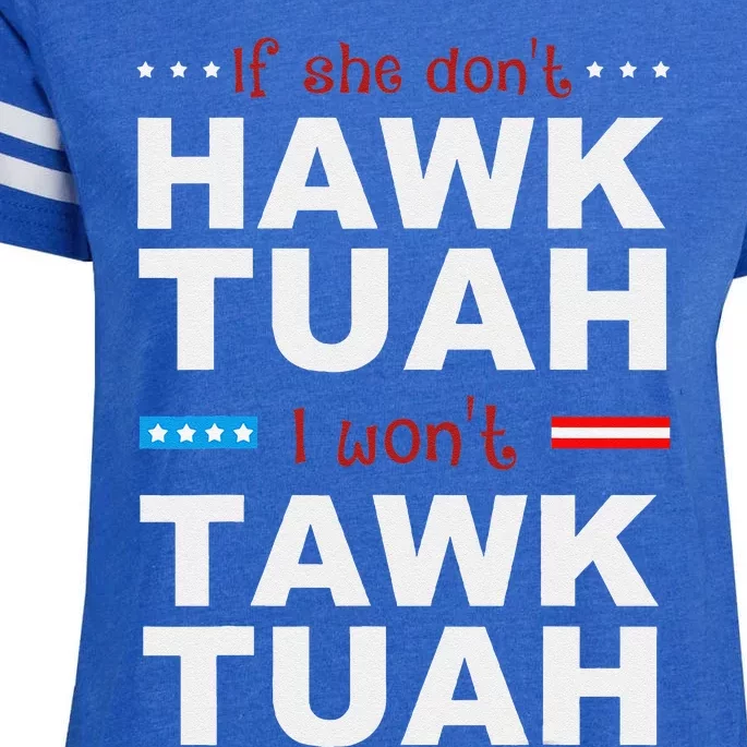 If She DonT Hawk Tush I WonT Tawk Tuah Enza Ladies Jersey Football T-Shirt