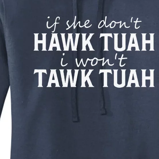 If She DonT Hawk Tush I WonT Tawk Tuah Funny Sarcastic Women's Pullover Hoodie