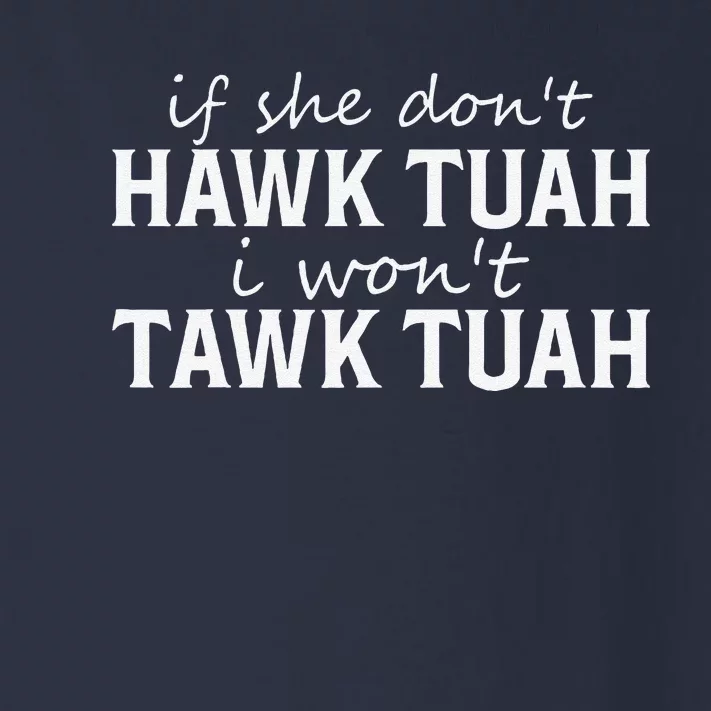 If She DonT Hawk Tush I WonT Tawk Tuah Funny Sarcastic Toddler Long Sleeve Shirt