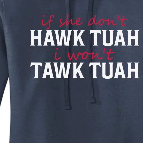 If She DonT Hawk Tush I WonT Tawk Tuah Funny Sarcastic Women's Pullover Hoodie