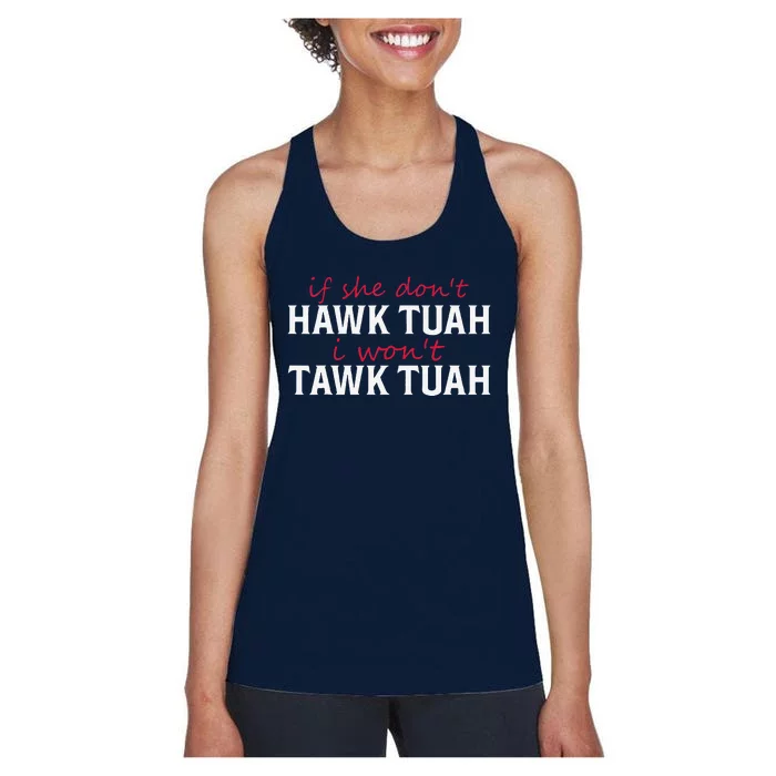 If She DonT Hawk Tush I WonT Tawk Tuah Funny Sarcastic Women's Racerback Tank