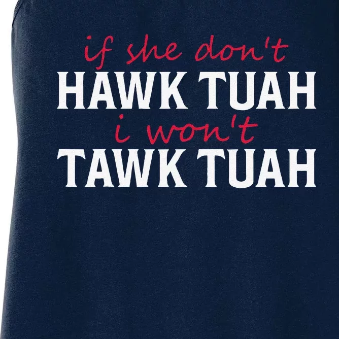 If She DonT Hawk Tush I WonT Tawk Tuah Funny Sarcastic Women's Racerback Tank