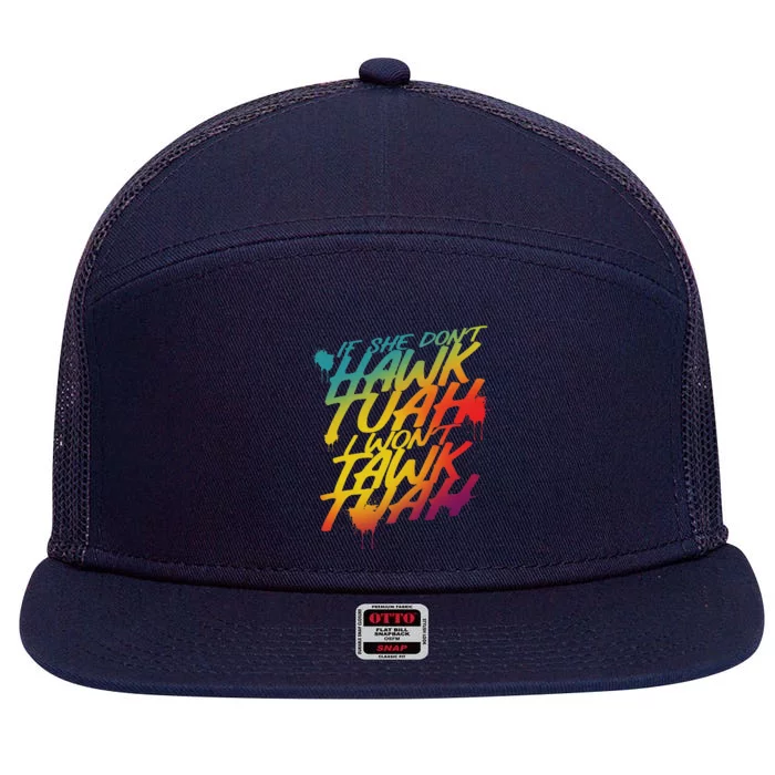 If She Dont Hawk Tush I Wont Tawk Tuah Funny Hawk Tush 7 Panel Mesh Trucker Snapback Hat