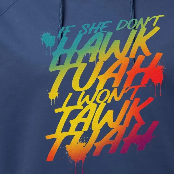 If She Dont Hawk Tush I Wont Tawk Tuah Funny Hawk Tush Performance Fleece Hoodie