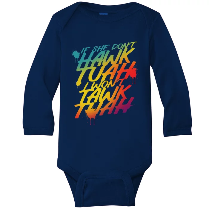 If She Dont Hawk Tush I Wont Tawk Tuah Funny Hawk Tush Baby Long Sleeve Bodysuit