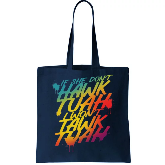 If She Dont Hawk Tush I Wont Tawk Tuah Funny Hawk Tush Tote Bag