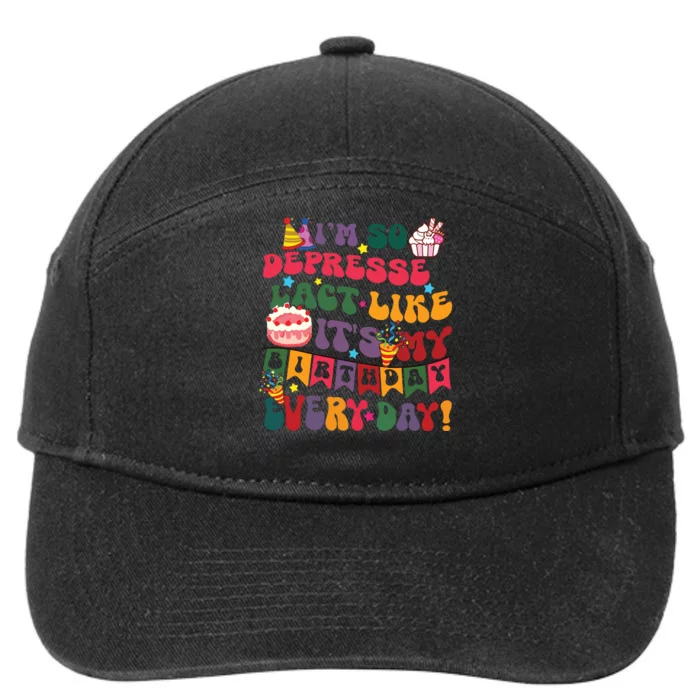 Im So Depressed I Act Like Its My Birthday Everyday 7-Panel Snapback Hat