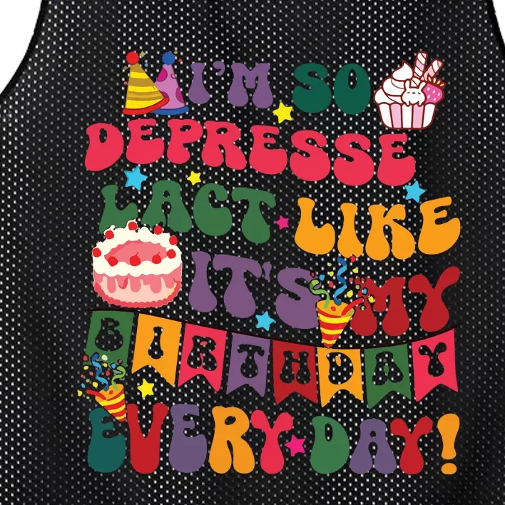 Im So Depressed I Act Like Its My Birthday Everyday Mesh Reversible Basketball Jersey Tank