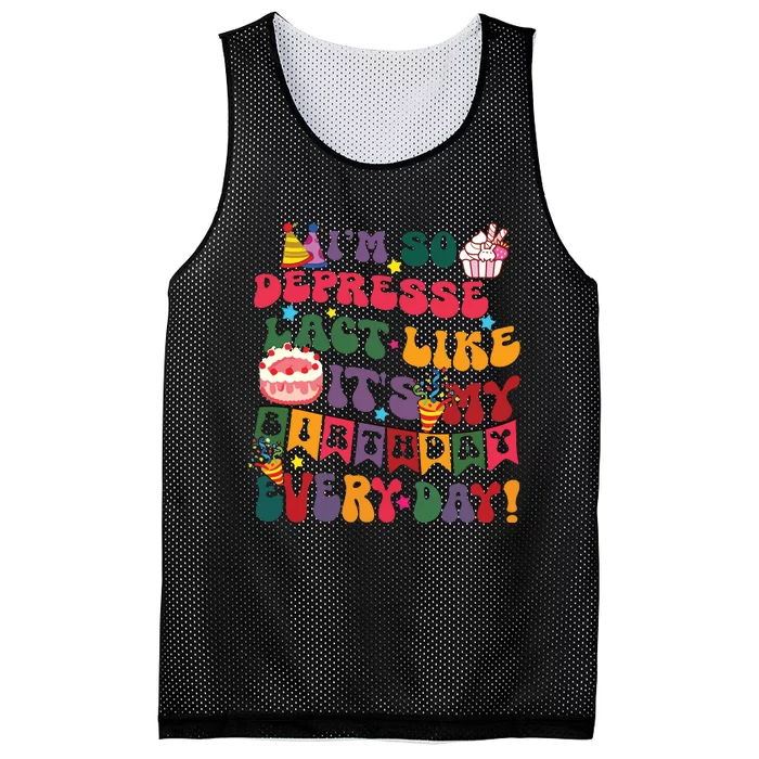 Im So Depressed I Act Like Its My Birthday Everyday Mesh Reversible Basketball Jersey Tank