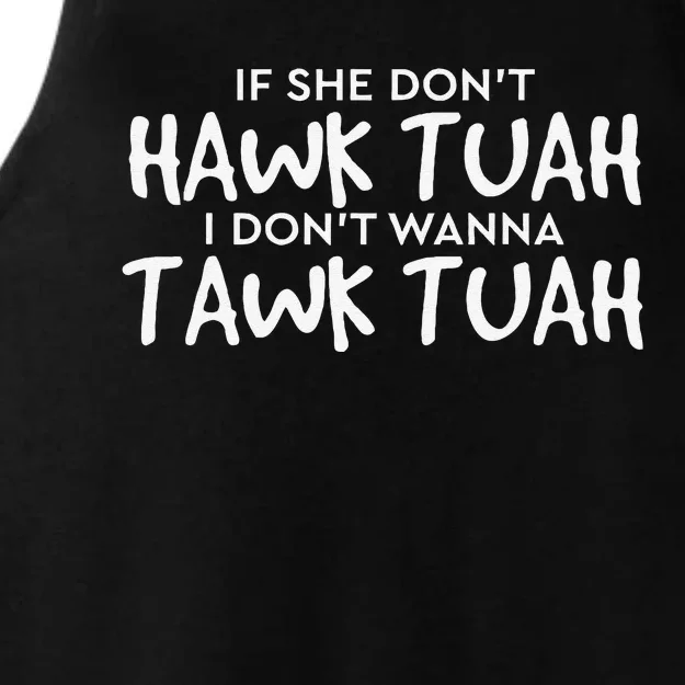 If She DonT Hawk Tush I WonT Tawk Tuah Ladies Tri-Blend Wicking Tank