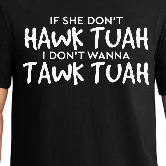 If She DonT Hawk Tush I WonT Tawk Tuah Pajama Set