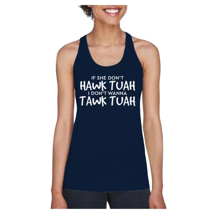 If She DonT Hawk Tush I WonT Tawk Tuah Women's Racerback Tank