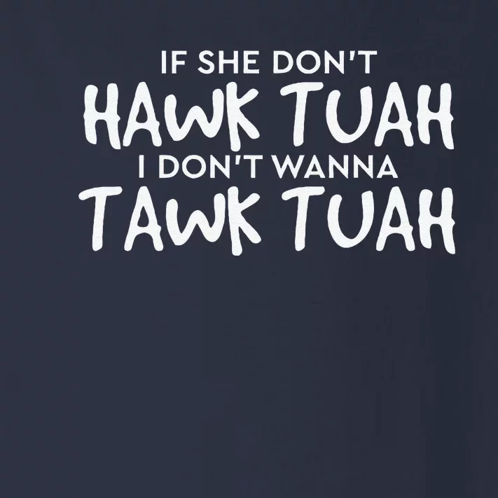 If She DonT Hawk Tush I WonT Tawk Tuah Toddler Long Sleeve Shirt