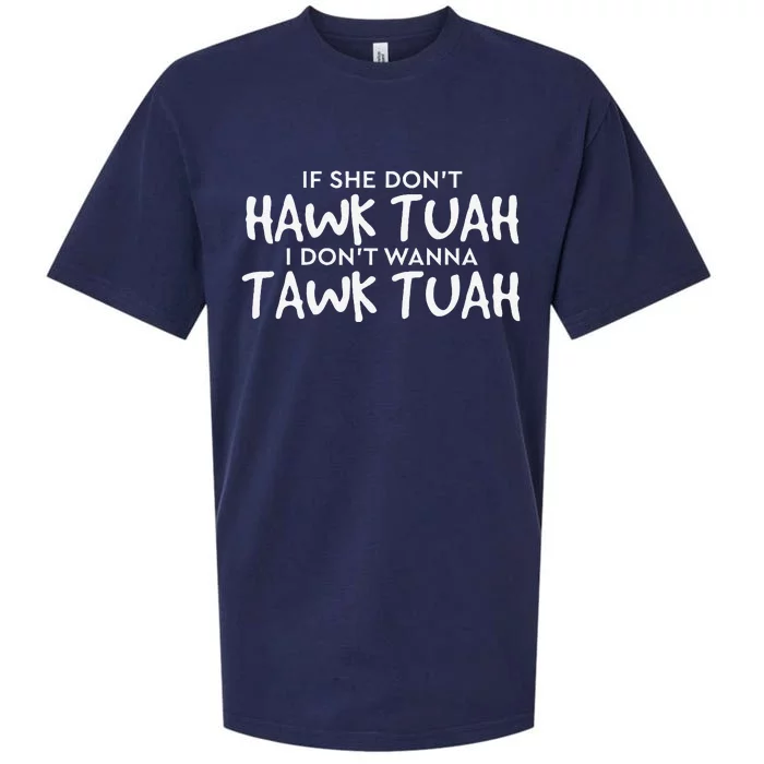 If She DonT Hawk Tush I WonT Tawk Tuah Sueded Cloud Jersey T-Shirt