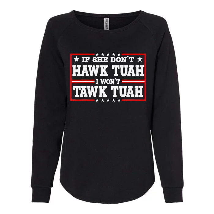 If She DonT Hawk Tush I WonT Tawk Tuah Retro Hawk Tush 24 Womens California Wash Sweatshirt