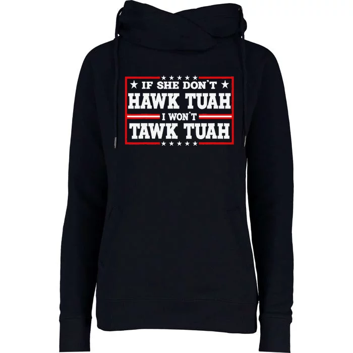 If She DonT Hawk Tush I WonT Tawk Tuah Retro Hawk Tush 24 Womens Funnel Neck Pullover Hood