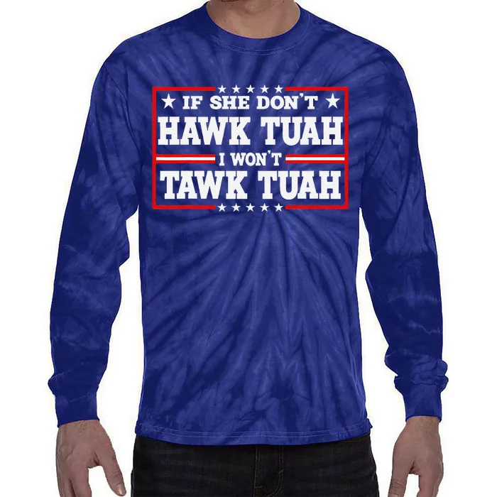 If She DonT Hawk Tush I WonT Tawk Tuah Retro Hawk Tush 24 Tie-Dye Long Sleeve Shirt