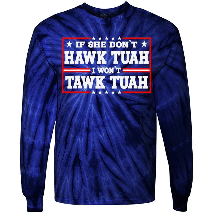 If She DonT Hawk Tush I WonT Tawk Tuah Retro Hawk Tush 24 Tie-Dye Long Sleeve Shirt