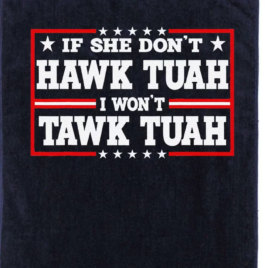 If She DonT Hawk Tush I WonT Tawk Tuah Retro Hawk Tush 24 Platinum Collection Golf Towel