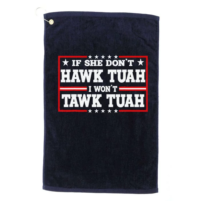 If She DonT Hawk Tush I WonT Tawk Tuah Retro Hawk Tush 24 Platinum Collection Golf Towel