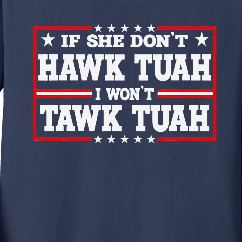 If She DonT Hawk Tush I WonT Tawk Tuah Retro Hawk Tush 24 Kids Long Sleeve Shirt