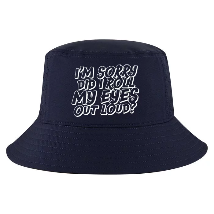 IM Sorry Did I Roll My Eyes Out Loud Cool Comfort Performance Bucket Hat