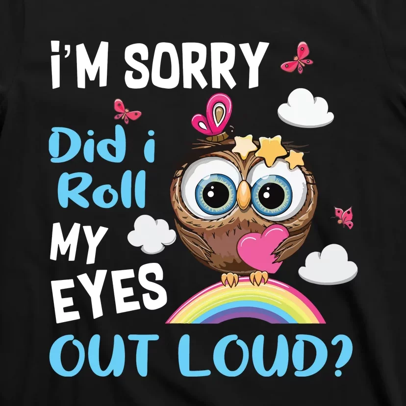 Im Sorry Did I Roll My Eyes Out Loud Sarcastic Owl Funny T-Shirt